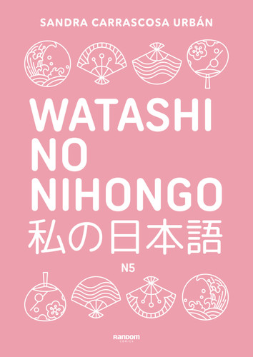 Watashi No Nihongo. Aprende japonés de forma divertida, ordenada y muy aesthetic. Orientado a conseguir el nivel Noken 5 / Japanese for Spanish Speakers book cover by Sandra Carrascosa Urbán