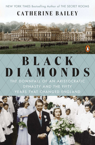 Black Diamonds: The Downfall of an Aristocratic Dynasty and the Fifty Years That Changed England book cover by Catherine Bailey
