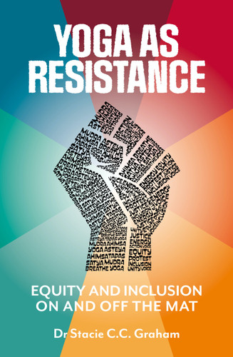 Yoga as Resistance: Equity and Inclusion On and Off the Mat book cover by Dr. Stacie Graham