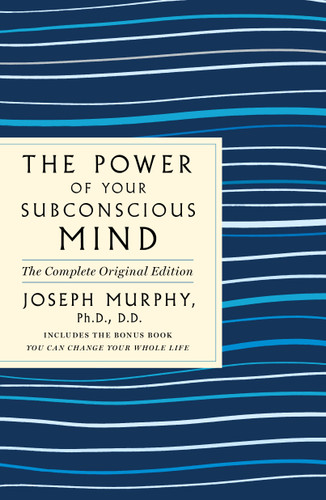 The Power of Your Subconscious Mind: The Complete Original Edition: Also Includes the Bonus Book "You Can Change Your Whole Life" (GPS Guides to Life) book cover by Joseph Murphy