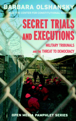 Secret Trials and Executions: Military Tribunals and the Threat to Democracy (Open Media Series) book cover by Barbara Olshansky