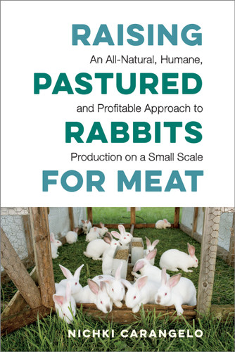 Raising Pastured Rabbits for Meat: An All-Natural, Humane, and Profitable Approach to Production on a Small Scale book cover by Nichki Carangelo