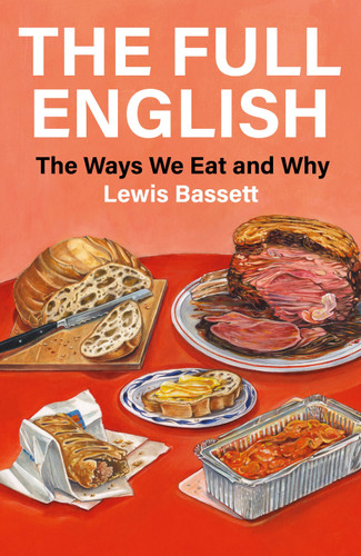 The Full English: The Ways We Eat and Why book cover by Lewis Bassett