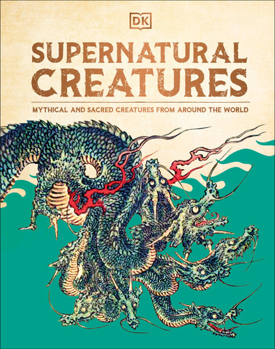 Supernatural Creatures: Mythical and Sacred Creatures from Around the World book cover by DK
