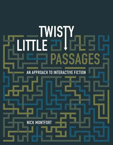 Twisty Little Passages: An Approach to Interactive Fiction book cover by Nick Montfort