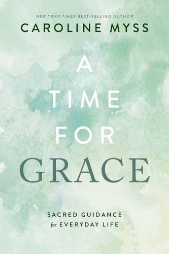 A Time for Grace: Sacred Guidance for Everyday Life book cover by Caroline Myss, PhD