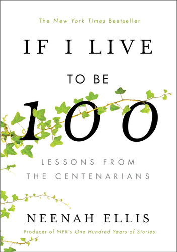 If I Live to Be 100: Lessons from the Centenarians book cover by Neenah Ellis