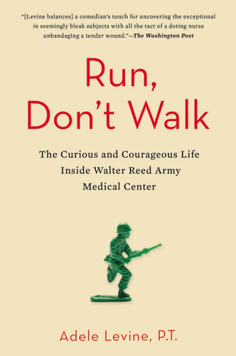 Run, Don't Walk: The Curious and Courageous Life Inside Walter Reed Army Medical Center book cover by Adele Levine