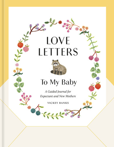 Love Letters to My Baby, Revised and Updated Edition: A Guided Journal for Expectant and New Mothers book cover by Vickey Banks