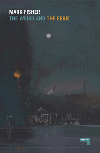 The Weird and the Eerie book cover by Mark Fisher