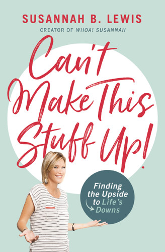 Can't Make This Stuff Up!: Finding the Upside to Life's Downs book cover by Susannah B. Lewis