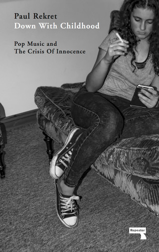 Down with Childhood: Pop Music and the Crisis of Innocence book cover by Paul Rekret