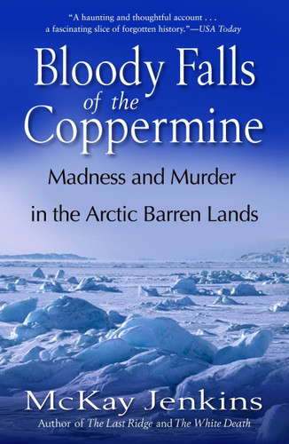 Bloody Falls of the Coppermine: Madness and Murder in the Arctic Barren Lands book cover by Mckay Jenkins