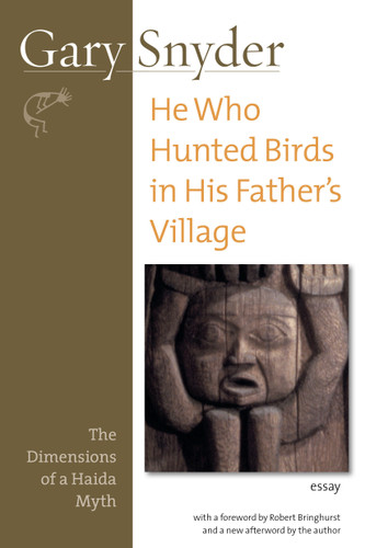 He Who Hunted Birds in His Father's Village: The Dimensions of a Haida Myth, With a Foreword by Richard Bringhurst and a New Afterword by the Author book cover by Gary Snyder
