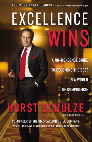 Excellence Wins: A No-Nonsense Guide to Becoming the Best in a World of Compromise book cover by Horst Schulze