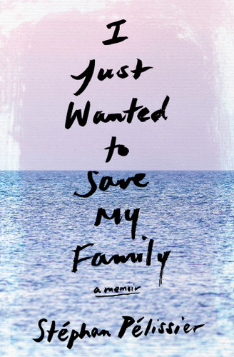 I Just Wanted to Save My Family: A Memoir book cover by Stéphan Pélissier