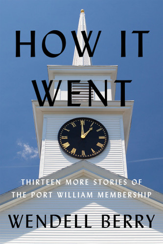 How It Went: Thirteen More Stories of the Port William Membership (Port William) book cover by Wendell Berry