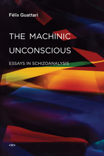 The Machinic Unconscious: Essays in Schizoanalysis (Semiotext(e) / Foreign Agents) book cover by Felix Guattari
