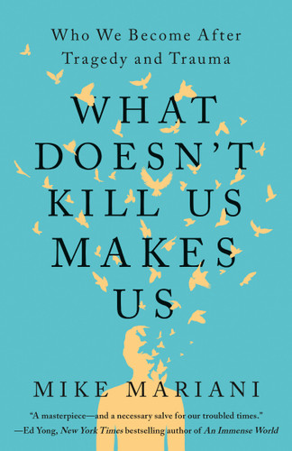 What Doesn't Kill Us Makes Us: Who We Become After Tragedy and Trauma book cover by Mike Mariani