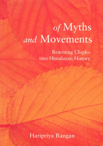 Of Myths and Movements: Rewriting Chipko into Himalayan History book cover by Haripriya Rangan
