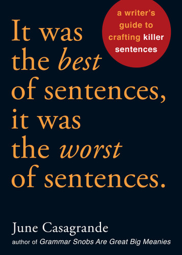 It Was the Best of Sentences, It Was the Worst of Sentences: A Writer's Guide to Crafting Killer Sentences book cover by June Casagrande
