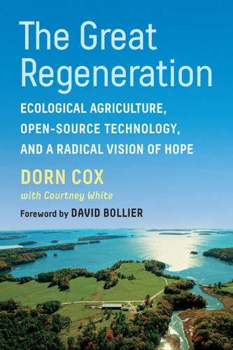 The Great Regeneration: Ecological Agriculture, Open-Source Technology, and a Radical Vision of Hope book cover by Dorn Cox