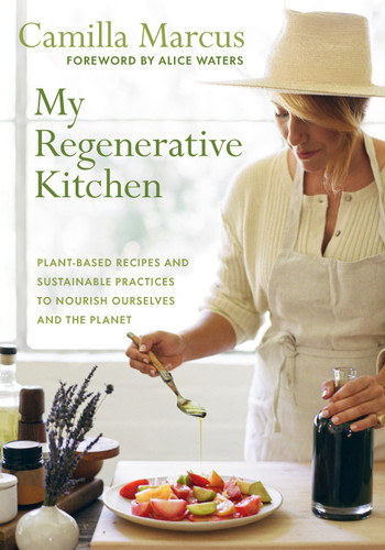 My Regenerative Kitchen: Plant-Based Recipes and Sustainable Practices to Nourish Ourselves and the Planet book cover by Camilla Marcus