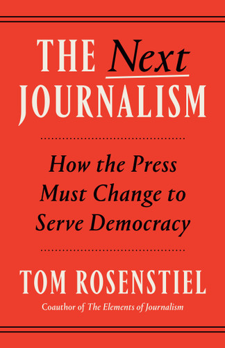 The Next Journalism: How the Press Must Change to Serve Democracy book cover by Tom Rosenstiel