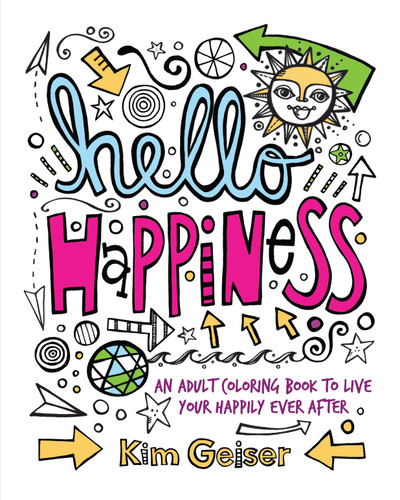 Hello Happiness: An Adult Coloring Book to Live Your Happily Ever After book cover by Kim Geiser