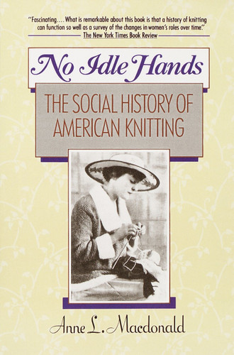 No Idle Hands: The Social History of American Knitting book cover by Anne L. MacDonald