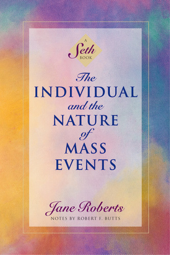 The Individual and the Nature of Mass Events: A Seth Book (A Seth Book) book cover by Jane Roberts