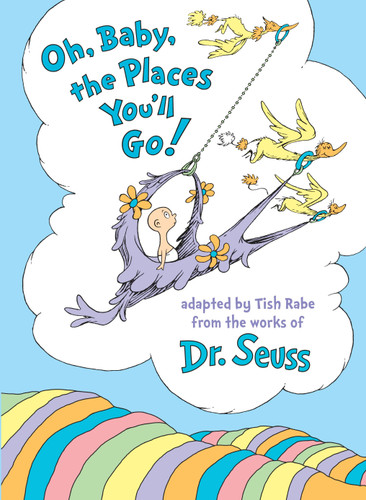 Oh, Baby, the Places You'll Go! (Dr. Seuss Nursery Collection) book cover by Tish Rabe