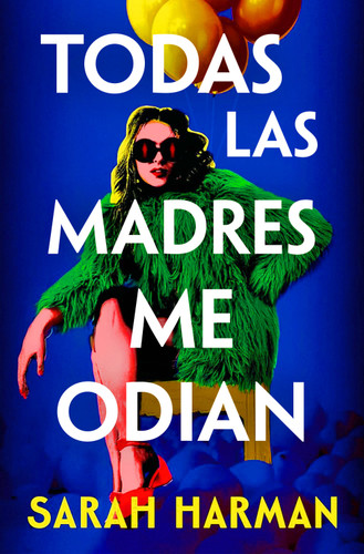 Todas las madres me odian / All the Other Mothers Hate Me book cover by Sarah Harman