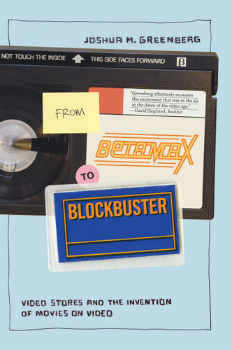 From Betamax to Blockbuster: Video Stores and the Invention of Movies on Video (Inside Technology) book cover by Joshua M. Greenberg