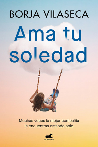 Ama tu soledad: Muchas veces la mejor compañía la encuentras estando solo / Love Your Solitude book cover by Borja Vilaseca