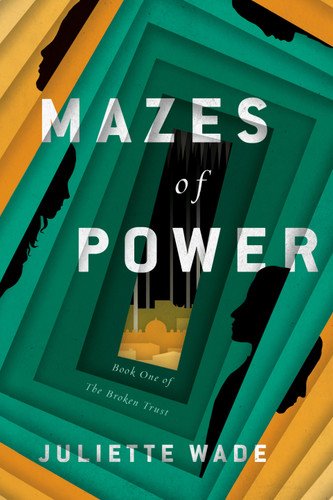 Mazes of Power (The Broken Trust) book cover by Juliette Wade