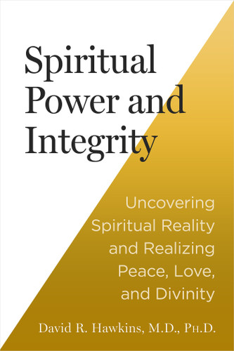 Spiritual Power and Integrity: Uncovering Spiritual Reality and Realizing Peace, Love, and Divinity book cover by David R. Hawkins, MD/PHD