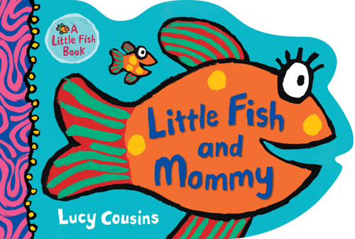 Little Fish and Mommy: (A Rhyming Fish-Shaped Board Book of Parental Love for Babies and Toddlers Featuring Ocean Animals and Playful Fun) (Little Fish) book cover by Lucy Cousins