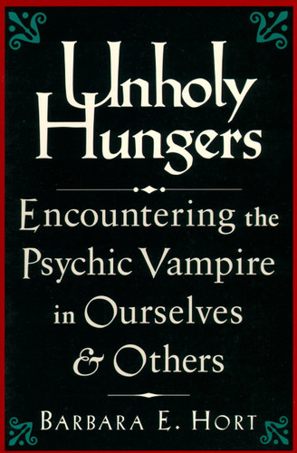 Unholy Hungers: Encountering the Psychic Vampire in Ourselves and Others book cover by Barbara E. Hort