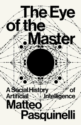 The Eye of the Master: A Social History of Artificial Intelligence book cover by Matteo Pasquinelli