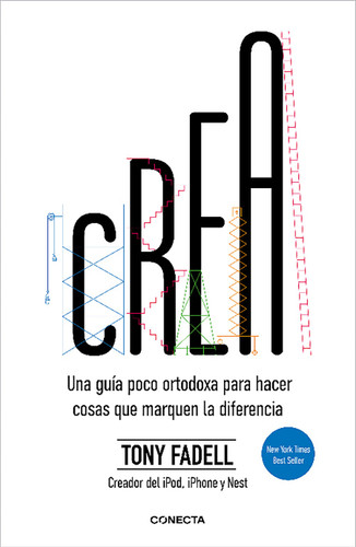 Crea. Una guía poco ortodoxa para hacer cosas que marquen la diferencia / Build: An Unorthodox Guide to Making Things Worth Making book cover by Tony Fadell