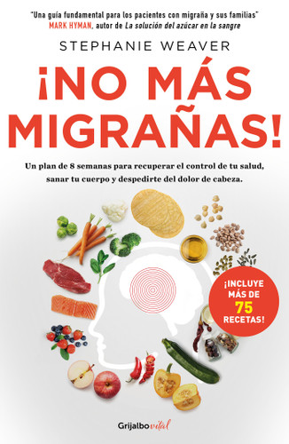 ¡No más migrañas! / The Migraine Relief Plan : An 8-week Transition to Better Eating, Fewer Headaches, and Optimal Health (COLECCIÓN VITAL) book cover by Stephanie Weaver