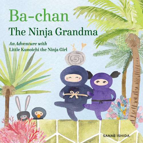Ba-chan the Ninja Grandma: An Adventure with Little Kunoichi the Ninja Girl (Little Kunoichi the Ninja Girl) book cover by Sanae Ishida