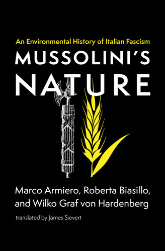 Mussolini's Nature: An Environmental History of Italian Fascism book cover by Marco Armiero, Roberta Biasillo, Wilko Graf von Hardenberg