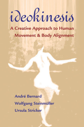 Ideokinesis: A Creative Approach to Human Movement and Body Alignment book cover by Andre Bernard, Wolfgang Steinmuller, Ursula Stricker
