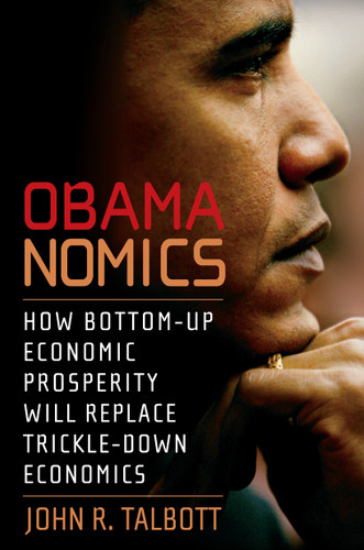 Obamanomics: How Bottom-Up Economic Prosperity Will Replace Trickle-Down Economics book cover by John R. Talbott