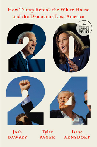 2024: How Trump Retook the White House and the Democrats Lost America book cover by Josh Dawsey, Tyler Pager, Isaac Arnsdorf