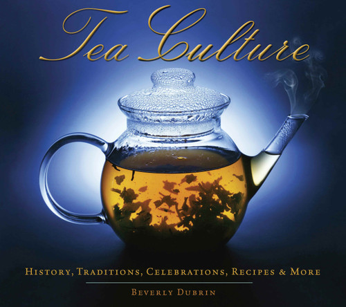 Tea Culture: History, Traditions, Celebrations, Recipes & More book cover by Beverly Dubrin