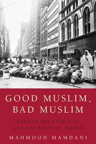 Good Muslim, Bad Muslim: America, the Cold War, and the Roots of Terror book cover by Mahmood Mamdani