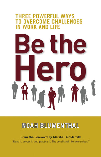 Be the Hero: Three Powerful Ways to Overcome Challenges in Work and Life book cover by Noah Blumenthal